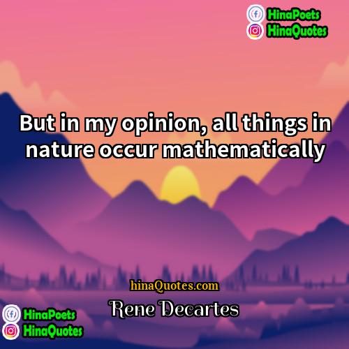 Rene Decartes Quotes | But in my opinion, all things in